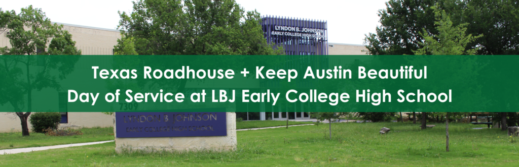 Cover image reading, "Texas Roadhouse + Keep Austin Beautiful Day of Service at LBJ Early College High School".